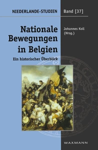 Nationale Bewegungen in Belgien: Ein historischer Überblick (Niederlande-Studien) Politics & History