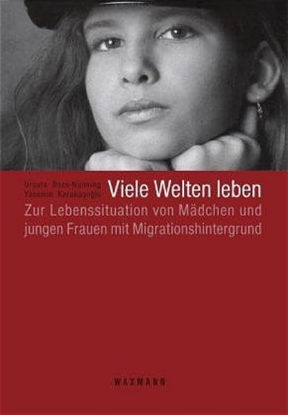 Viele Welten leben: Zur Lebenssituation von Mädchen und jungen Frauen mit Migrationshintergrund Law