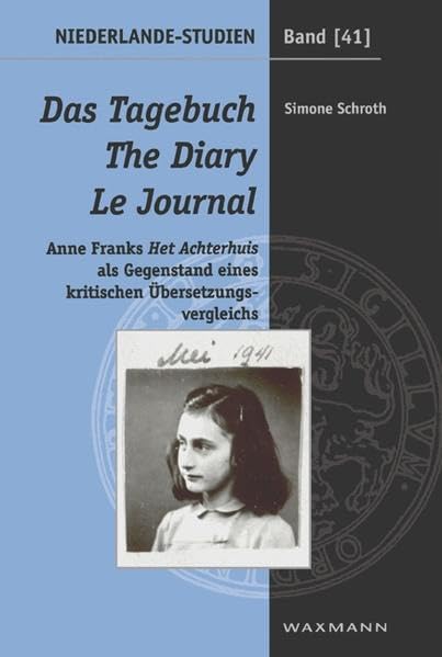 Das Tagebuch /The Diary /Le Journal: Anne Franks "Het Achterhuis" als Gegenstand eines kritischen ÜberSetzungsvergleichs: Anne Franks Het Achterhuis ... Diss. (Niederlande-Studien) Contemporary literature