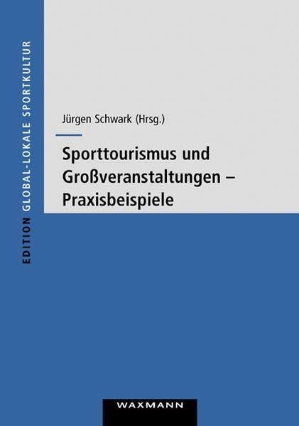 Sporttourismus und Großveranstaltungen: Praxisbeispiele (Edition Global-lokale Sportkultur) Medicine