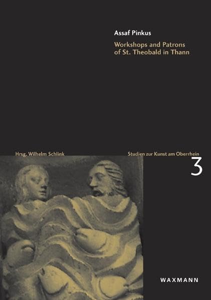 Workshops and Patrons of St. Theobald in Thann (Studien zur Kunst am Oberrhein) Film, Art & Culture