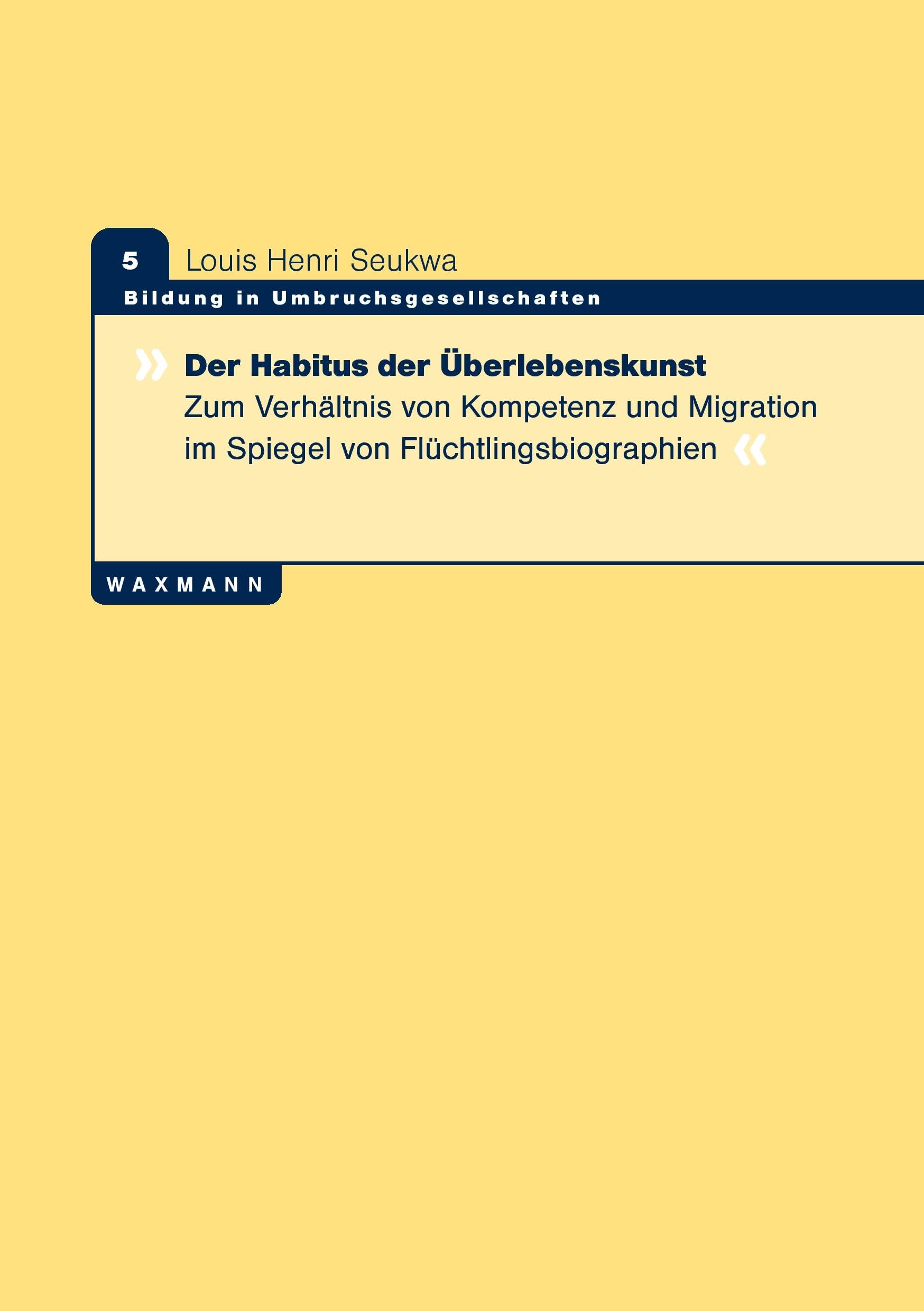 Der Habitus der Überlebenskunst: Zum Verhältnis von Kompetenz und Migration im Spiegel von Flüchtlingsbiographien (Bildung in Umbruchsgesellschaften) Learning & Reference