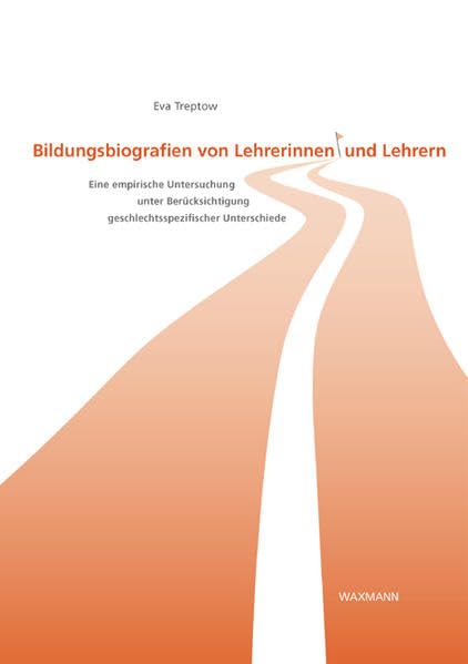 Bildungsbiografien von Lehrerinnen und Lehrern: Eine empirische Untersuchung unter Berücksichtigung geschlechtsspezifischer Unterschiede (Internationale Hochschulschriften) Social Sciences