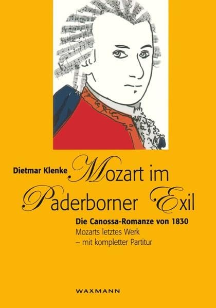 Mozart im Paderborner Exil. Die Canossa-Romanze von 1830. Mozarts letztes Werk - mit kompletter Partitur. Eine Satire Manga