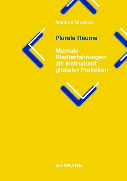 Plurale Räume. Mentale Stadterfahrungen als Instrument globaler Praktiken book