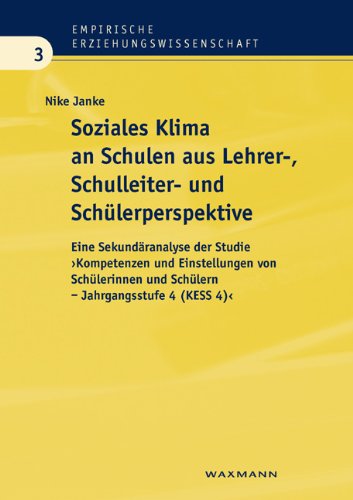 Soziales Klima an Schulen aus Lehrer-, Schulleiter- und Schülerperspektive: Eine Sekundäranalyse der Studie "Kompetenzen und Einstellungen von Schülerinnen und Schülern - Jahrgangsstufe 4 (KESS 4)" Education & Training