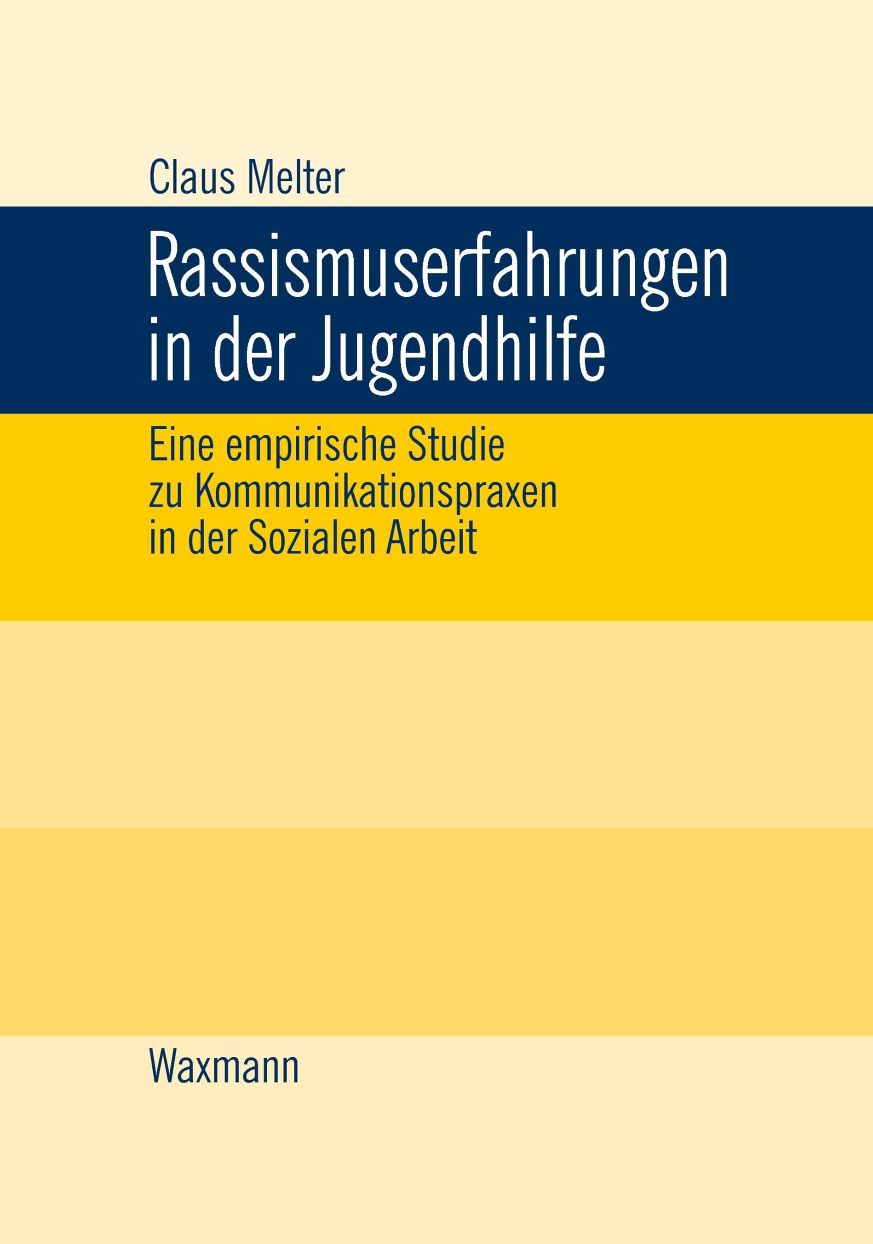 Rassismuserfahrungen in der Jugendhilfe: Eine empirische Studie zu Kommunikationspraxen in der Sozialen Arbeit (Internationale Hochschulschriften) Social Sciences
