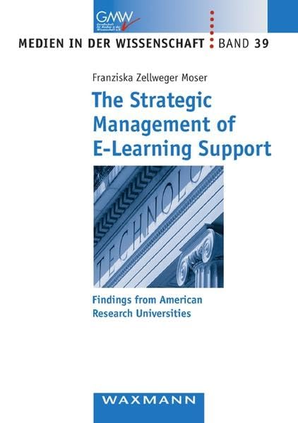 The Strategic Management of E-Learning Support: Findings from American Research Universities (Medien in der Wissenschaft) Books