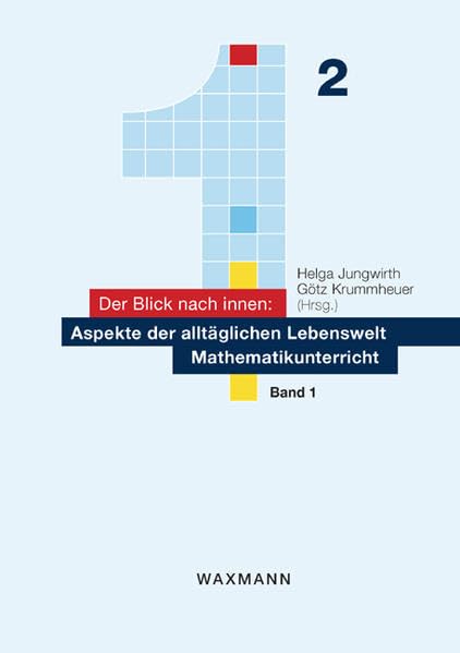 Der Blick nach innen: Aspekte der alltäglichen Lebenswelt Mathematikunterricht: Band 1 Education & Training