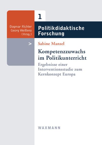 Kompetenzzuwachs im Politikunterricht: Ergebnisse einer Interventionsstudie zum Kernkonzept Europa (Politikdidaktische Forschung) Learning & Reference