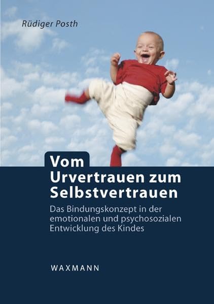 Vom Urvertrauen zum Selbstvertrauen: Das Bindungskonzept in der emotionalen und psychosozialen Entwicklung des Kindes Psychology