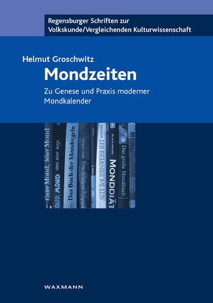 Mondzeiten: Zu Genese und Praxis moderner Mondkalender (Regensburger Schriften zur Volkskunde /Vergleichenden Kulturwissenschaft) Law