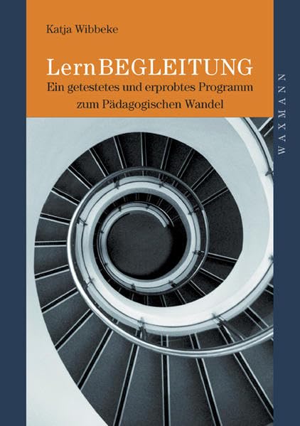 LernBEGLEITUNG: Ein getestetes und erprobtes Programm zum Pädagogischen Wandel (Internationale Hochschulschriften) Education & Training