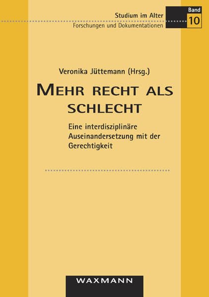 Mehr recht als schlecht: Eine interdisziplinäre Auseinandersetzung mit der Gerechtigkeit (Studium im Alter / Forschungen und Dokumentationen) Education & Training