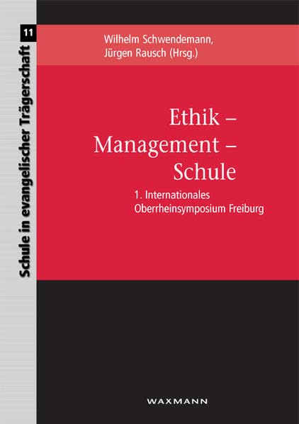 Ethik - Management - Schule: 1. Internationales Oberrheinsymposium Freiburg (Schule in evangelischer Trägerschaft) Business, Finance & Career