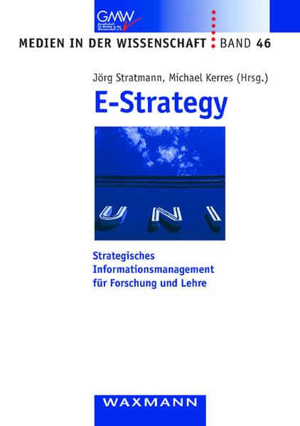 E-Strategy: Strategisches Informationsmanagement für Forschung und Lehre (Medien in der Wissenschaft) Media & Communication