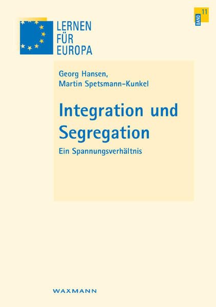 Integration und Segregation: Ein Spannungsverhältnis (Lernen für Europa) Social Sciences