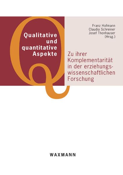 Qualitative und quantitative Aspekte: Zu ihrer Komplementarität in der erziehungswissenschaftlichen Forschung Business & Technology