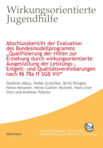 Wirkungsorientierte Jugendhilfe: Abschlussbericht der Evaluation des Bundesmodellprogramms "Qualifizierung der Hilfen zur Erziehung durch ... nach §§ 78a ff SGB VIII" Social Sciences
