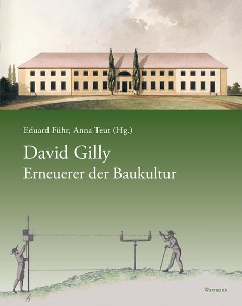 David Gilly - Erneuerer der Baukultur: zugleich Begleitbuch zur Ausstellung in Zusammenarbeit mit Gerd Biegel Braunschweigisches Landesmuseum Architecture