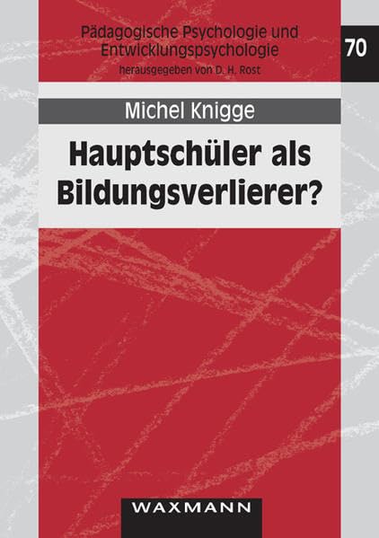 Hauptschüler als Bildungsverlierer?: Eine Studie zu Stigma und selbstbezogenem Wissen bei einer gesellschaftlichen Problemgruppe (Pädagogische Psychologie und Entwicklungspsychologie) Education & Training