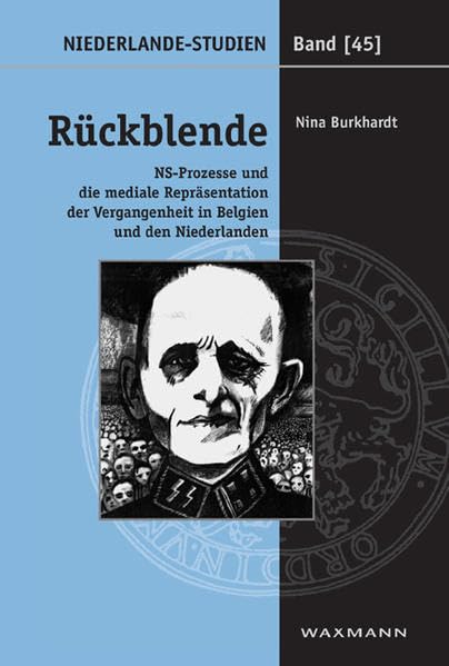 Rückblende: NS-Prozesse und mediale Repräsentation der Vergangenheit in Belgien und den Niederlanden (Niederlande-Studien) Social Sciences