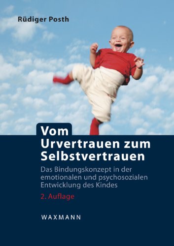 Vom Urvertrauen zum Selbstvertrauen: Das Bindungskonzept in der emotionalen und psychosozialen Entwicklung des Kindes Psychology