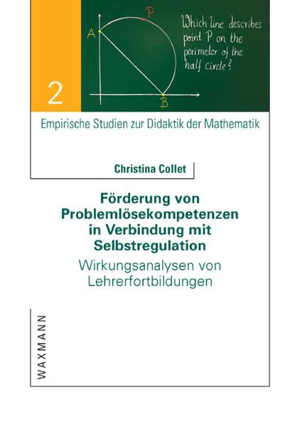 Förderung von Problemlösekompetenzen in Verbindung mit Selbstregulation: Wirkungsanalysen von Lehrerfortbildungen (Empirische Studien zur Didaktik der Mathematik) Education & Training