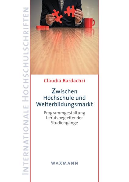 Zwischen Hochschule und Weiterbildungsmarkt: Programmgestaltung berufsbegleitender Studiengänge (Internationale Hochschulschriften) Books