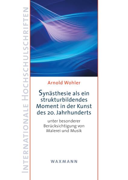 Synästhesie als ein strukturbildendes Moment in der Kunst des 20. Jahrhunderts: unter besonderer Berücksichtigung von Malerei und Musik (Internationale Hochschulschriften) Psychology