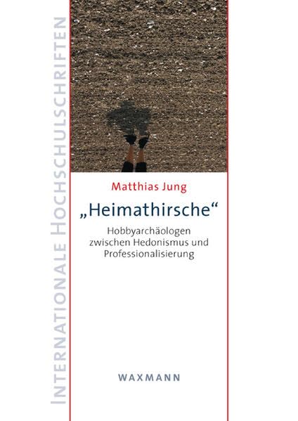 "Heimathirsche": Hobbyarchäologen zwischen Hedonismus und Professionalisierung (Internationale Hochschulschriften) Law