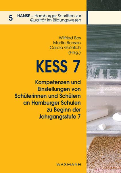 KESS 7 - Kompetenzen und Einstellungen von Schülerinnen und Schülern an Hamburger Schulen zu Beginn der Jahrgangsstufe 7 (HANSE - Hamburger Schriften zur Qualität im Bildungswesen) Education & Training