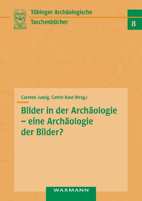 Bilder in der Archäologie – eine Archäologie der Bilder? book