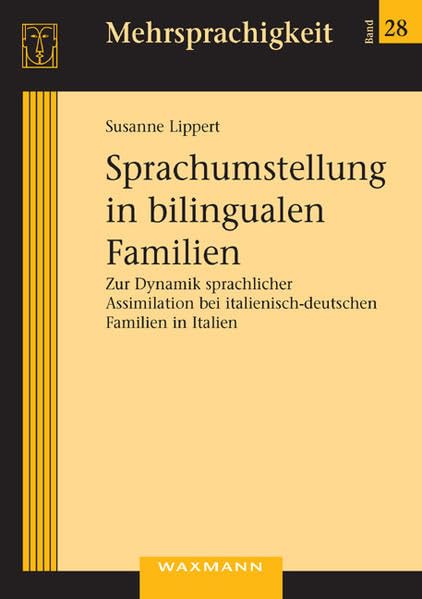 Sprachumstellung in bilingualen Familien: Zur Dynamik sprachlicher Assimilation bei italienisch-deutschen Familien in Italien (Mehrsprachigkeit) Books