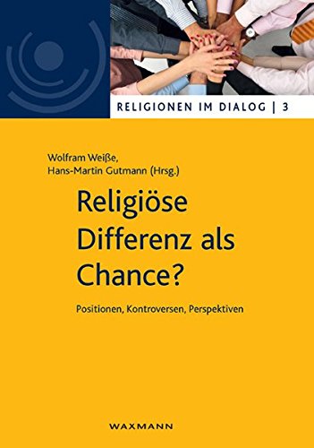 Religiöse Differenz als Chance?: Positionen, Kontroversen, Perspektiven (Religionen im Dialog. Eine Schriftenreihe des Interdiszipliären Zentrums Weltreligionen im Dialog der Universität Hamburg) Politics & History