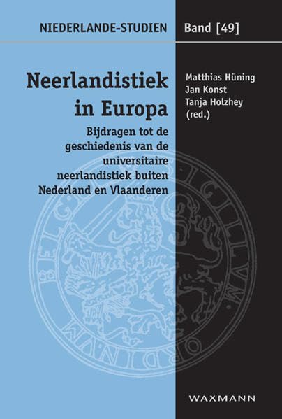 Neerlandistiek in Europa: Bijdragen tot de geschiedenis van de universitaire neerlandistiek buiten Nederland en Vlaanderen (Niederlande-Studien) Social Sciences