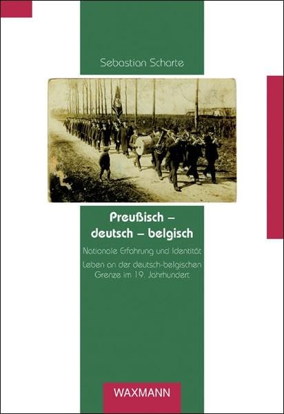 Preußisch - deutsch - belgisch: Nationale Erfahrung und Identität. Leben an der deutsch-belgischen Grenze im 19. Jahrhundert book