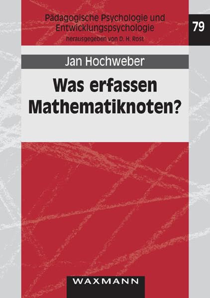 Was erfassen Mathematiknoten?: Korrelate von Mathematik-Zeugniszensuren auf Schüler- und Schulklassenebene in Primar- und Sekundarstufe (Pädagogische Psychologie und Entwicklungspsychologie) Film, Art & Culture
