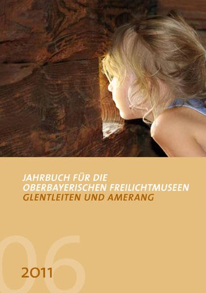 Jahrbuch für die oberbayerischen Freilichtmuseen Glentleiten und Amerang Law
