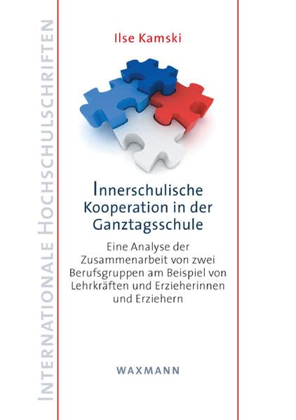 Innerschulische Kooperation in der Ganztagsschule: Eine Analyse der Zusammenarbeit von zwei Berufsgruppen am Beispiel von Lehrkräften und ... Erziehern (Internationale Hochschulschriften) Politics & History