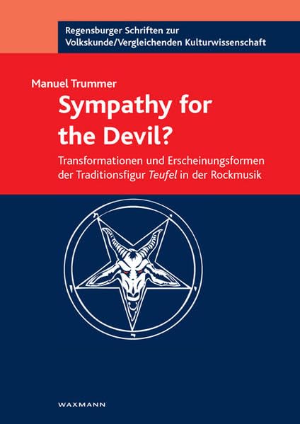 Sympathy for the Devil?: Transformationen und Erscheinungsformen der Traditionsfigur Teufel in der Rockmusik (Regensburger Schriften zur Volkskunde /Vergleichenden Kulturwissenschaft) Law