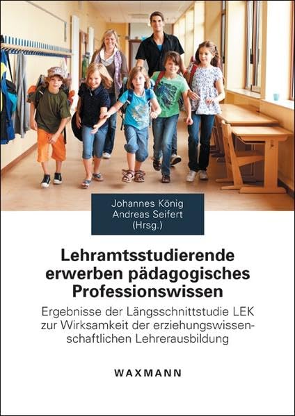 Lehramtsstudierende erwerben pädagogisches Professionswissen: Ergebnisse der Längsschnittstudie LEK zur Wirksamkeit der erziehungswissenschaftlichen Lehrerausbildung General education