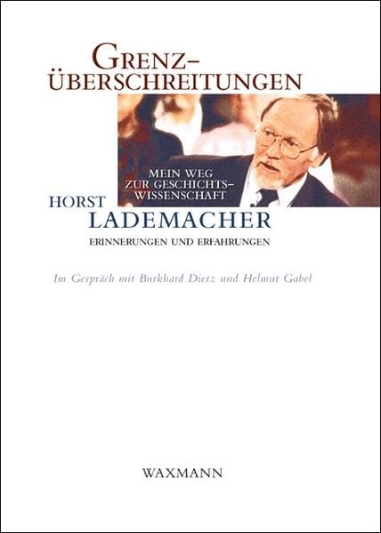 Grenzüberschreitungen: Mein Weg zur Geschichtswissenschaft. Erinnerungen und Erfahrungen. Im Gespräch mit Burkhard Dietz und Helmut Gabel Essays & Short Stories