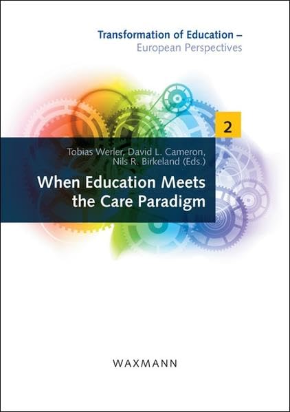 When Education Meets the Care Paradigm (Transformation of Education - European Perspectives) Learning & Reference