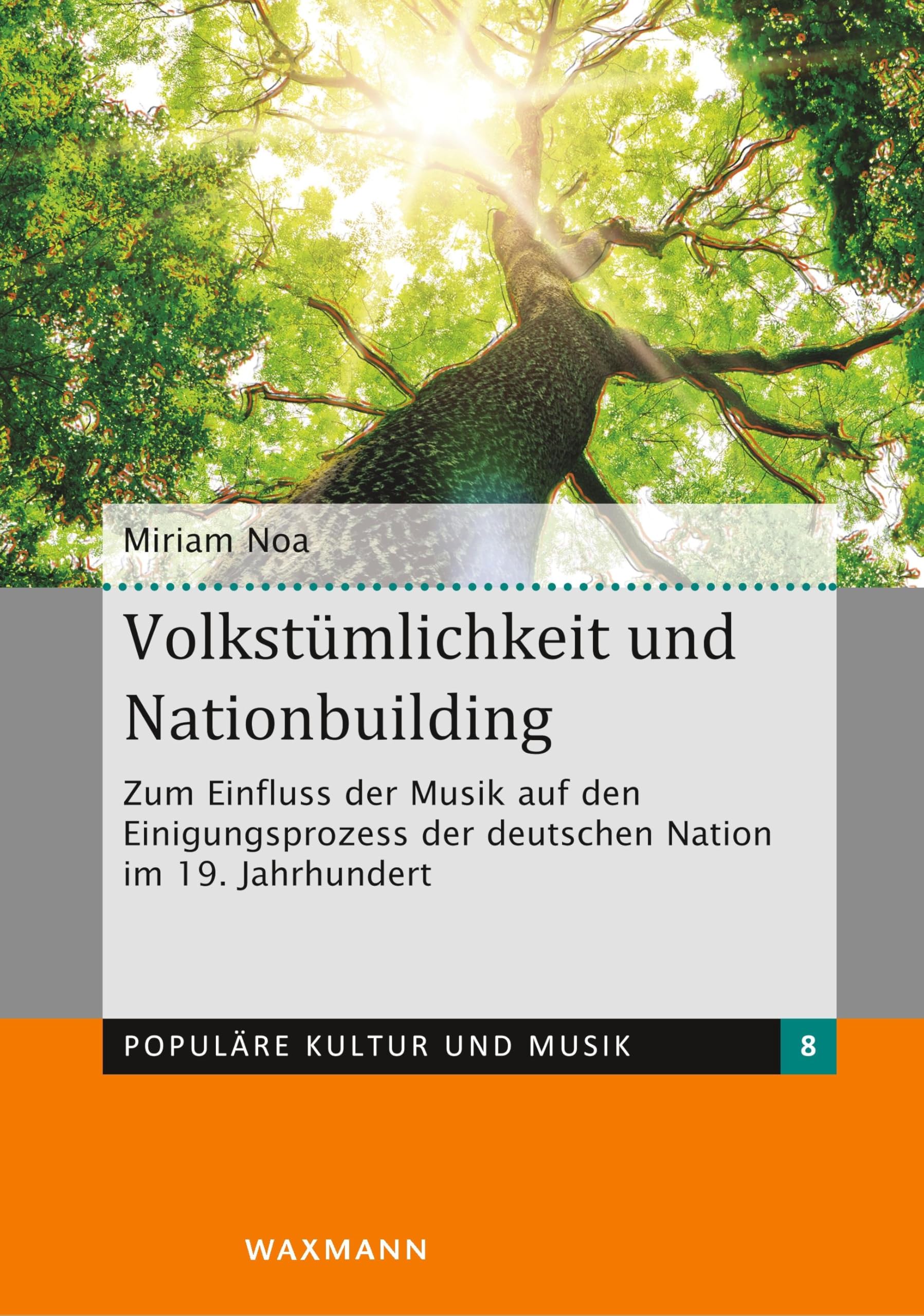 Volkstümlichkeit und Nationbuilding: Zum Einfluss der Musik auf den Einigungsprozess der deutschen Nation im 19. Jahrhundert (Populäre Kultur und Musik) Arts & Music