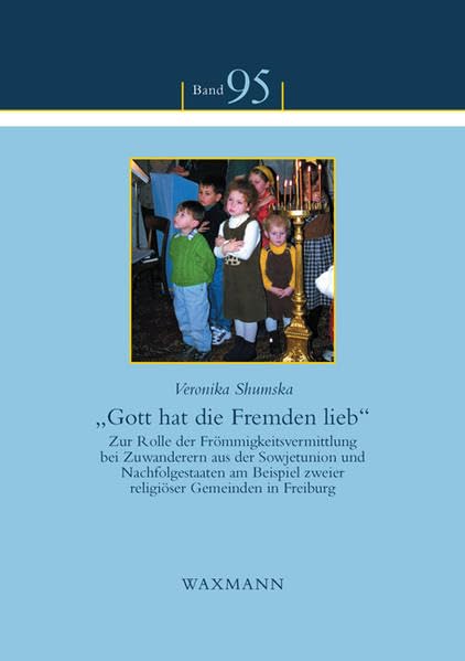 Gott hat die Fremden lieb: Zur Rolle der Frömmigkeitsvermittlung bei Zuwanderern aus der Sowjetunion und Nachfolgestaaten am Beispiel zweier ... für deutsche und osteuropäische Volkskunde) Law