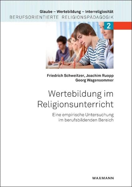 Wertebildung im Religionsunterricht: Eine empirische Untersuchung im berufsbildenden Bereich (Glaube – Wertebildung – Interreligiosität / Berufsorientierte Religionspädagogik) Art & Literature