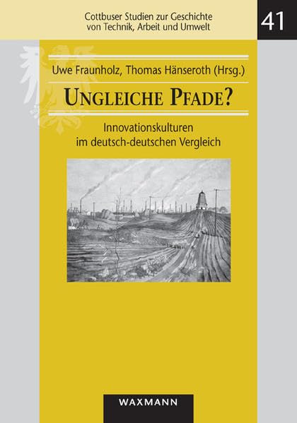 Ungleiche Pfade?: Innovationskulturen im deutsch-deutschen Vergleich (Cottbuser Studien zur Geschichte von Technik, Arbeit und Umwelt) German history