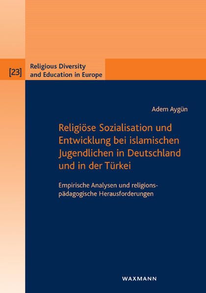 Religiöse Sozialisation und Entwicklung bei islamischen Jugendlichen in Deutschland und in der Türkei (Religious Diversity and Education in Europe) Learning & Reference