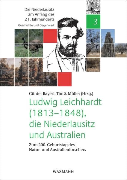 Ludwig Leichhardt (1813-1848), die Niederlausitz und Australien: Zum 200. Geburtstag des Natur- und Australienforschers (Die Niederlausitz am Anfang des 21. Jahrhunderts) Film, Art & Culture